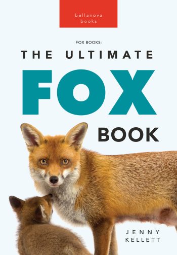 Foxes: The Ultimate Fox Book for Kids